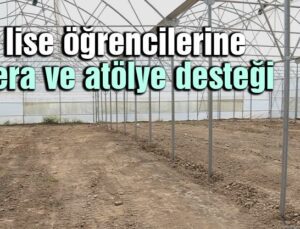 Lise Öğrencilerine Sera Ve Atölye Desteği