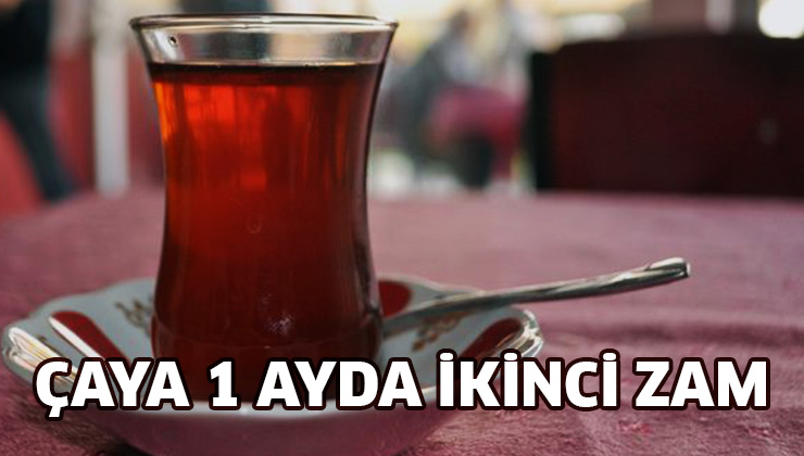 Çaya 1 Ayda Ikinci Zam