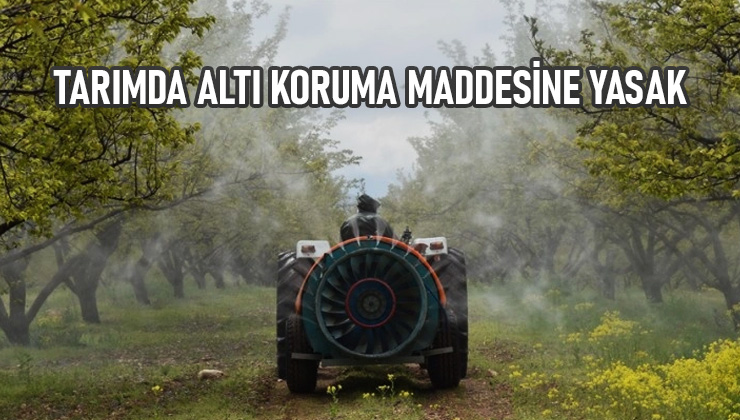 Tarımda Altı Koruma Maddesine Yasak