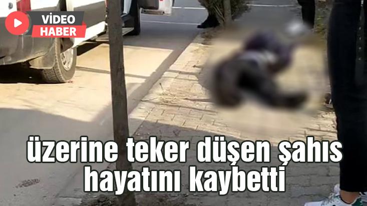 Üzerine Teker Düşen Şahıs Hayatını Kaybetti