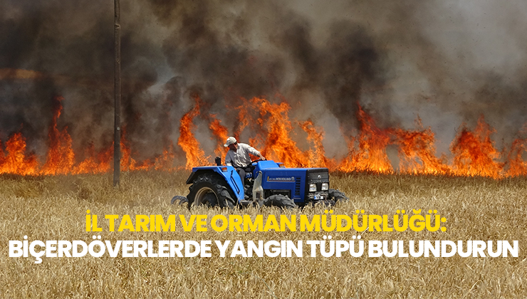 Biçerdöverlere Yangın Tüpü Bulundurun Uyarısı