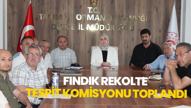 Fındık Rekolte Tespit Komisyonu Toplandı