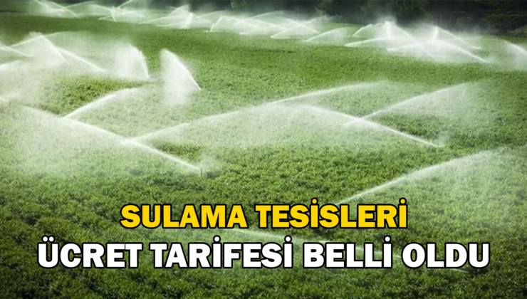 Sulama Tesisleri Ücret Tarifesi Belli Oldu