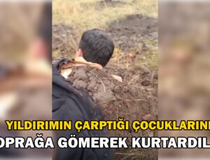 Yıldırımın Çarptığı Çocuklarını Toprağa Gömerek Kurtardılar