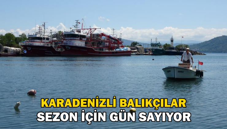 Karadenizli Balıkçılar Sezon Için Gün Sayıyor