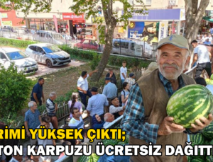 Verimi Yüksek Çıktı: 17 Ton Karpuzu Ücretsiz Dağıttı