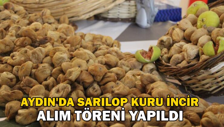 Aydın’Da Sarılop Kuru Incir Alım Töreni Yapıldı