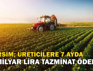 Tarsi̇m, Üreticilere 7 Ayda 3 Milyar Lira Tazminat Ödedi