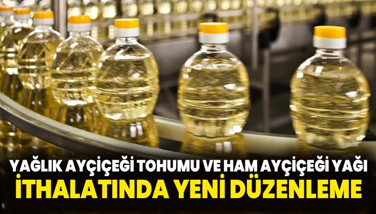 Yağlık Ayçiçeği Tohumu Ve Ham Ayçiçeği Yağı Ithalatında Yeni Düzenleme