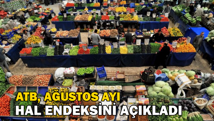 Atb, Ağustos Ayı Hal Endeksini Açıkladı