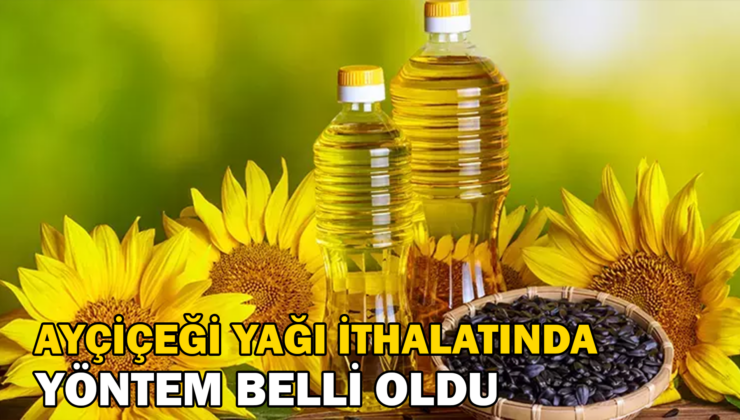 Ayçiçeği Yağı Ithalatında Yöntem Belli Oldu