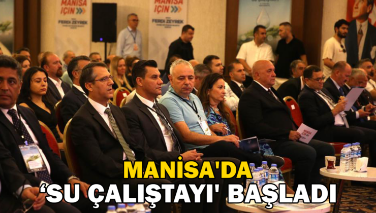 Manisa’Da ‘Su Çalıştayı’ Başladı