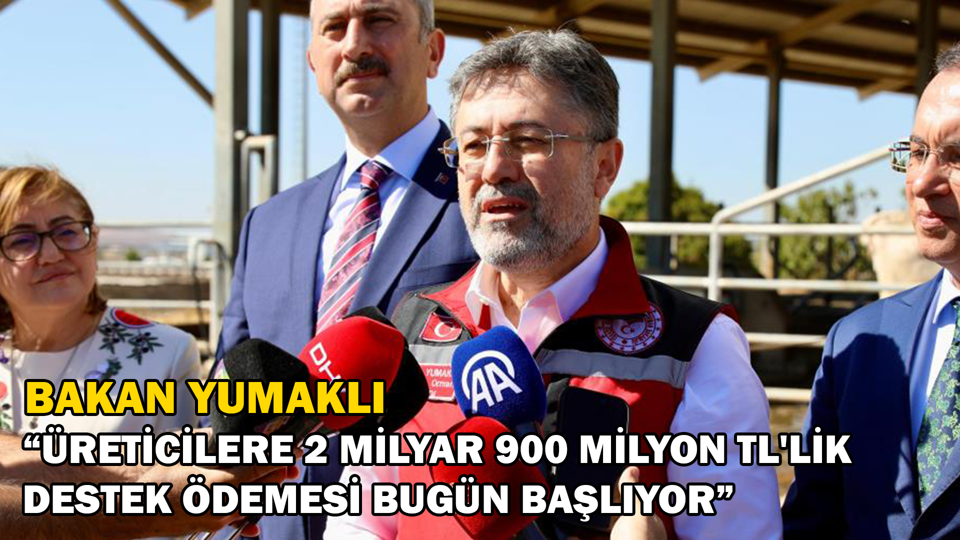 Bakan Yumaklı “Üreticilere 2 milyar 900 milyon TL’lik destek ödemesi başlıyor”