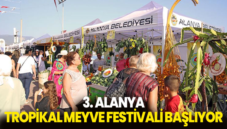 3. Alanya Tropikal Meyve Festivali Başlıyor