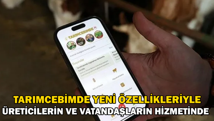 Tarımcebimde Yeni Özellikleriyle Üreticilerin Ve Vatandaşların Hizmetinde