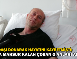 Arkadaşı gözleri önünde donarak hayatını kaybeden çoban o anları anlattı