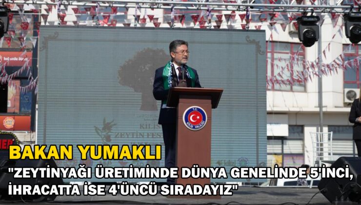 Bakan Yumaklı “Zeytinyağı Üretiminde Dünya Genelinde 5’Inci, Ihracatta Ise 4’Üncü Sıradayız”