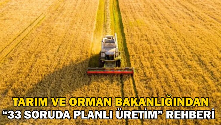 Tarım ve Orman Bakanlığından “33 soruda planlı üretim” rehberi