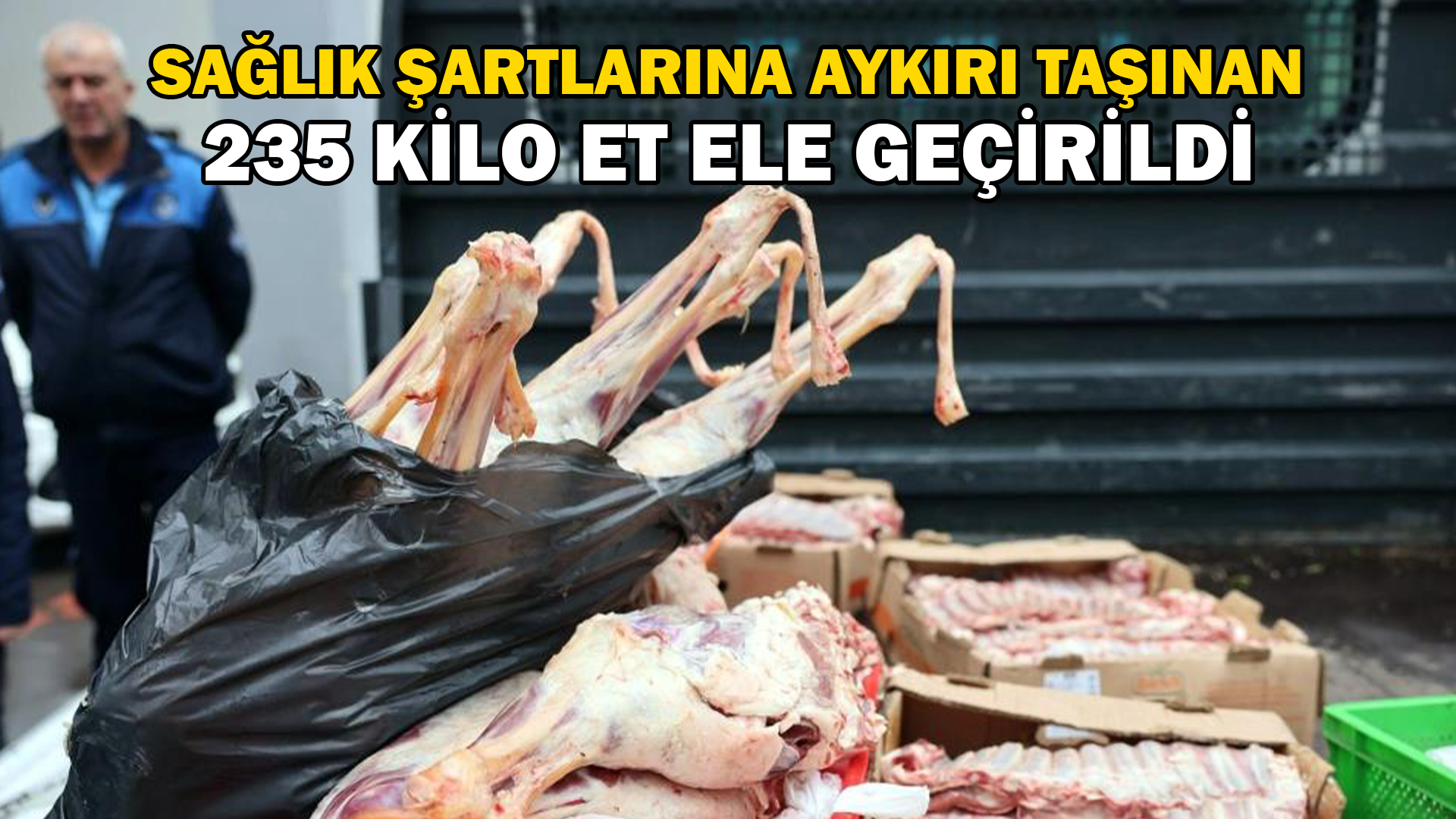 Mersin’de sağlık şartlarına aykırı taşınan 235 kilo et ele geçirildi