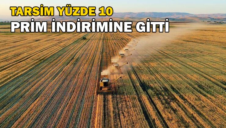 TARSİM yüzde on prim indirimine gitti