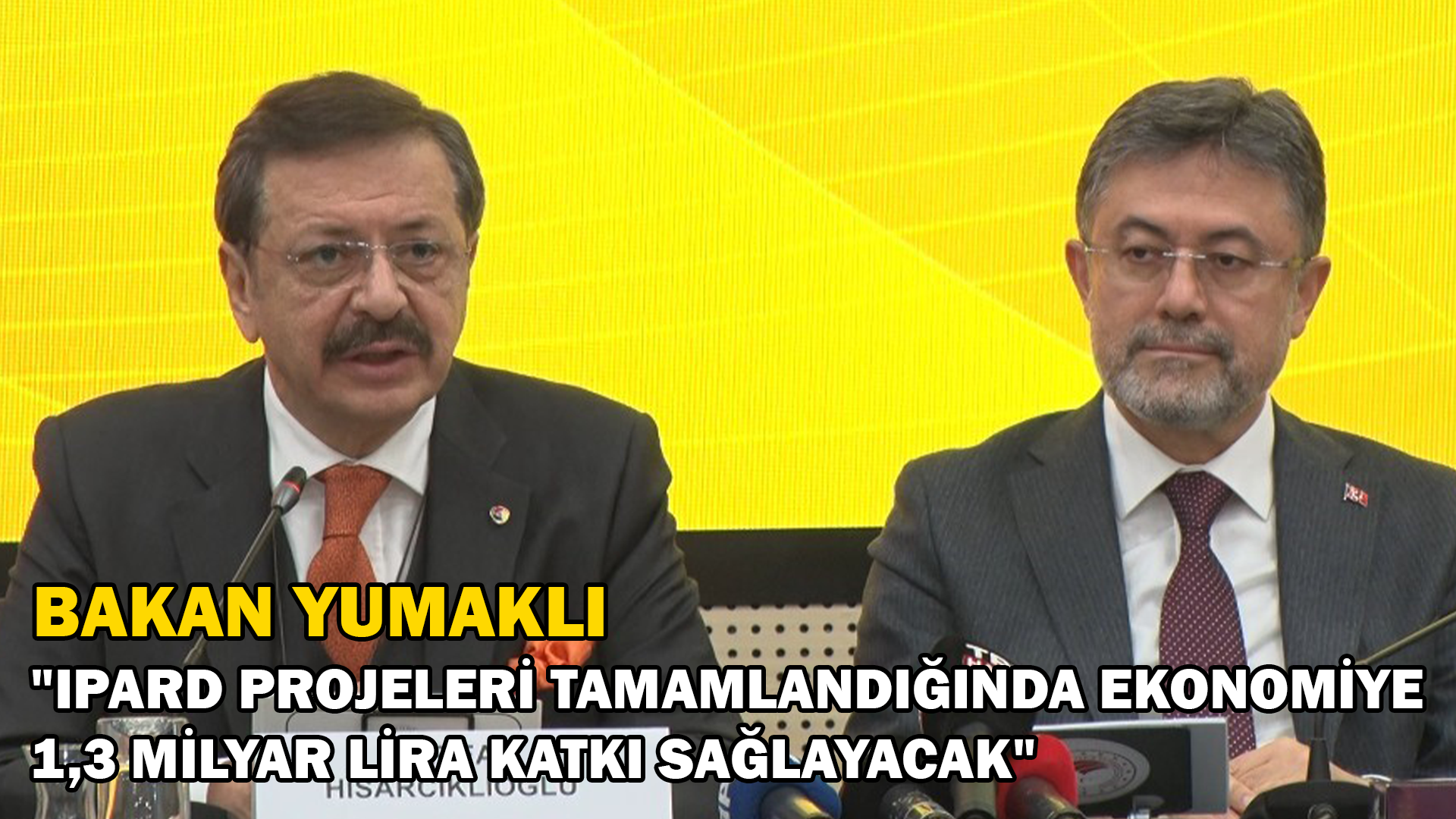 Bakan Yumaklı “IPARD projelerinin yatırım süreci tamamlandığına ülke ekonomisine 1,3 milyar lira katkı sağlayacak”