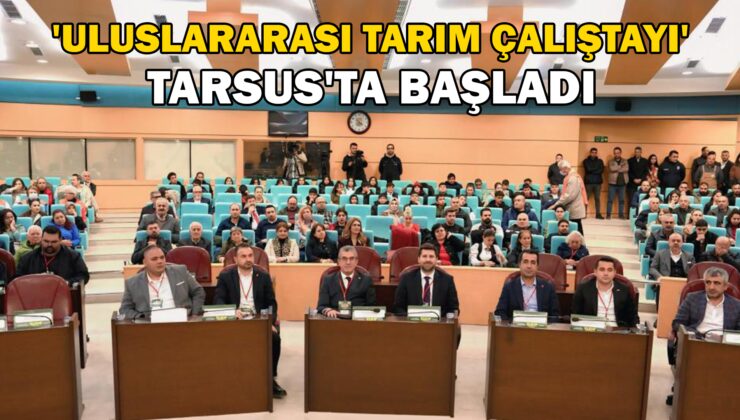 ‘Uluslararası Tarım Çalıştayı’ Başladı