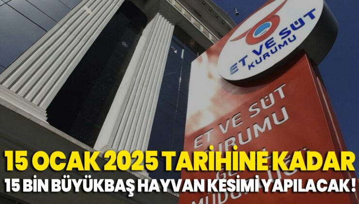 15 Ocak 2025 Tarihine Kadar 15 Bin Büyükbaş Hayvan Kesimi Yapılacak!