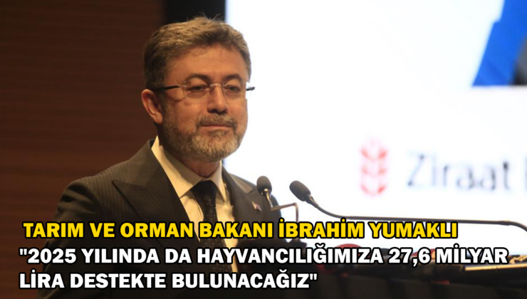 Tarım Ve Orman Bakanı İbrahim Yumaklı “Son 22 Yılda Hayvancılığa 328 Milyar Lira Destek Verdik”