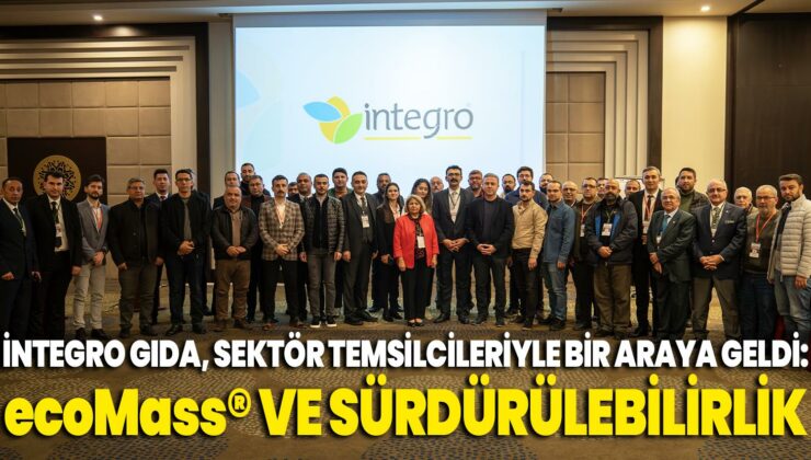 İntegro Gıda, Sektör Temsilcileriyle Bir Araya Geldi: Ecomass® Ve Sürdürülebilirlik