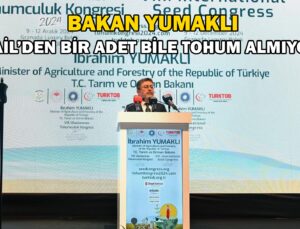 Bakan Yumaklı “İsrail’den Bir Adet Bile Tohum Almıyoruz”