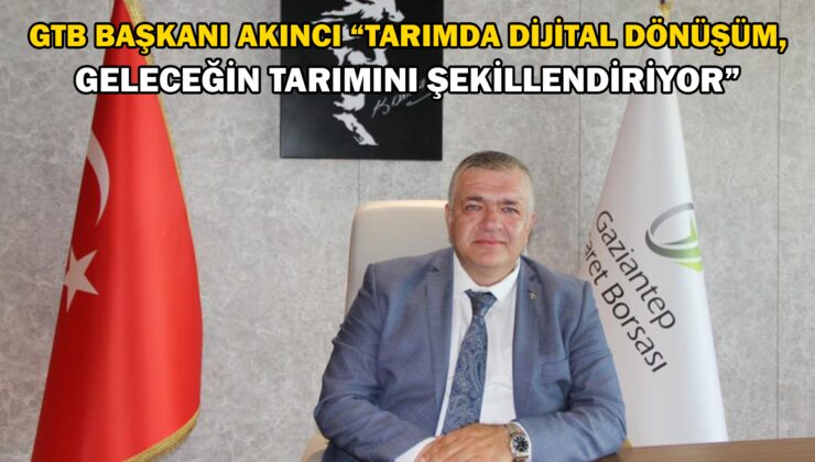 Gtb Başkanı Akıncı “Tarımda Dijital Dönüşüm, Geleceğin Tarımını Şekillendiriyor”