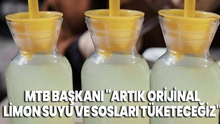 Mtb Başkanı “Artık Orijinal Limon Suyu Ve Sosları Tüketeceğiz”