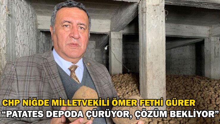 CHP’li Milletvekili Gürer “Patates depoda çürüyor, çözüm bekliyor”