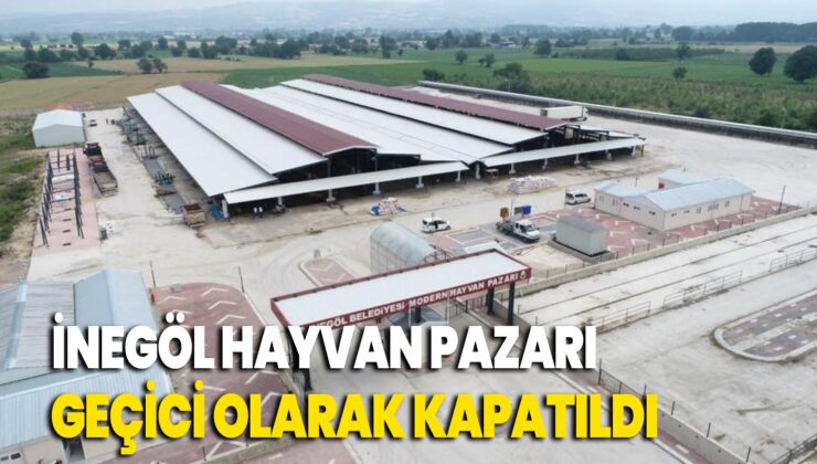 İnegöl Hayvan Pazarı geçici olarak kapatıldı