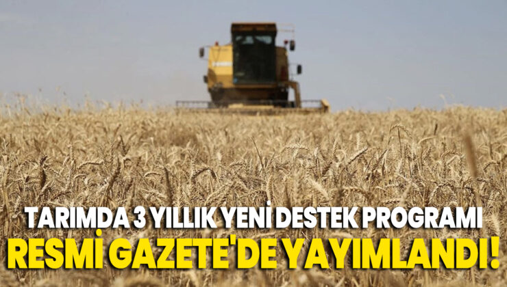 Tarımda 3 Yıllık Yeni Destek Programı Resmi Gazete’De Yayımlandı