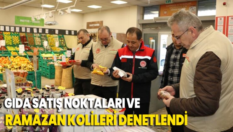 Erzincan’da Gıda Satış Noktaları Ve Ramazan Kolileri Denetlendi