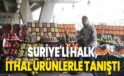 Suriye’de rejimin çökmesiyle halk, ithal ürünlerle tanıştı