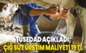 TÜSEDAD açıkladı; Çiğ süt üretim maliyeti 19 TL