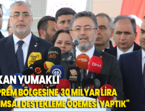 Bakan Yumaklı “Deprem Bölgesindeki Illerimize Toplam 30 Milyar Lira Tarımsal Destekleme Ödemesi Yaptık”