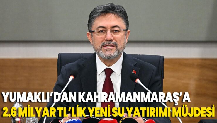 Bakan Yumaklı, Kahramanmaraş’a 2.6 Milyar Tl’lik Yeni Su Yatırımı Müjdesini Duyurdu