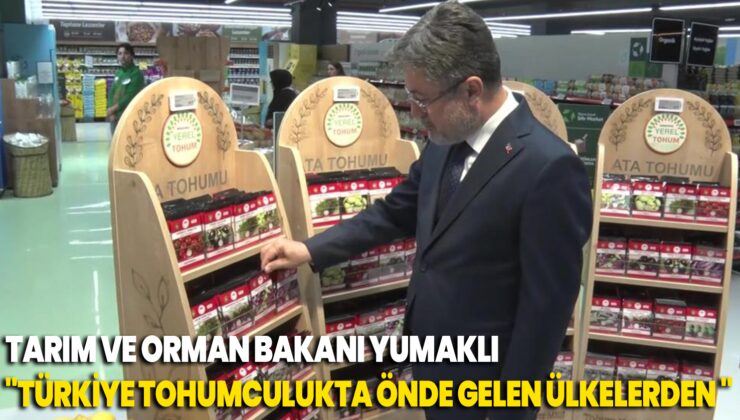 Tarım Ve Orman Bakanı Yumaklı: “Türkiye Tohumculukta Dünyanın Önde Gelen Ülkelerinden Birisi”